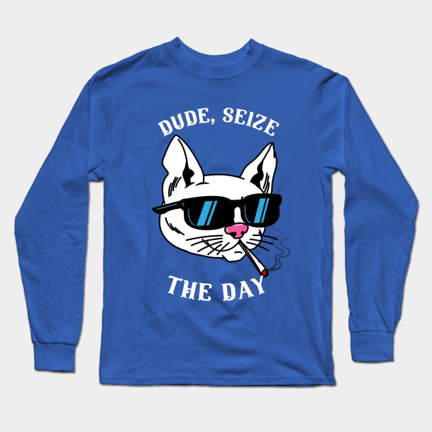 Dude, Seize The Day Long Sleeve T-Shirt by Joco Studio